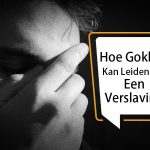 Hoe-Gokken-Kan-Leiden-Tot-Een-Verslaving-1